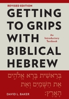 Getting to Grips with Biblical Hebrew, Revised Edition: An Introductory Textbook 1839736739 Book Cover