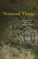 Nominal Things: Bronzes in the Making of Medieval China 022682246X Book Cover