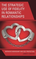 The Strategic Use of Fidelity in Romantic Relationships: Defensive Monogamy and Self-Protection 1666981141 Book Cover