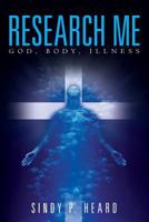 Research Me: God, Body, Illness 1547294949 Book Cover