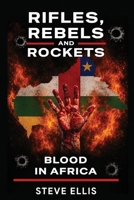 Rifles, Rebels and Rockets: Blood in Africa 1805882554 Book Cover