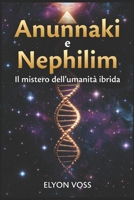 Anunnaki e Nephilim: Il mistero dell’umanità ibrida (Italian Edition) B0G3WRCBTC Book Cover