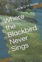 Where the Blackbird Never Sings 1731396678 Book Cover