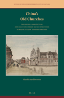 China's Old Churches : The History, Architecture, and Legacy of Catholic Sacred Structures in Beijing, Tianjin, and Hebei Province 9004416129 Book Cover