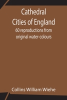 Cathedral Cities of England; 60 reproductions from original water-colours 9354846548 Book Cover