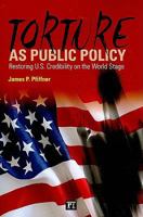 Torture As Public Policy: Restoring U.S. Credibility on the World Stage 1594515093 Book Cover