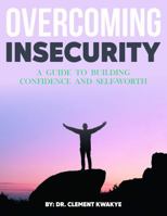 Overcoming Insecurity: A Guide to Building Confidence and Self-Worth B0DRTBHDZT Book Cover