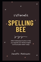 Ultimate Spelling Bee: 2000 Challenging Puzzles to Help you Upgrade your Written English Communication Skills Today! B08ZFM3KLQ Book Cover