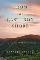 From the Cast-Iron Shore: In Lifelong Pursuit of Liberal Learning 0268104026 Book Cover