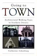 Going to Town: Architectural Walking Tours in Southern Ontario 0921912951 Book Cover
