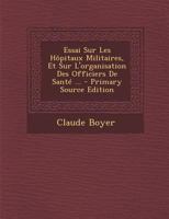 Essai Sur Les Hôpitaux Militaires, Et Sur L'organisation Des Officiers De Santé ... 0341192813 Book Cover