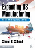 Expanding US Manufacturing: The Role of Technology, Policy, and Trade 1041387946 Book Cover