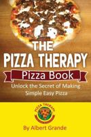 The Pizza Therapy Pizza Book: Unlock the Secret of Making Simple Easy Pizza 1514669692 Book Cover