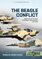 The Beagle Conflict: Volume 2 - Argentina and Chile on the Brink of War, 1978-1984 (Latin America@War) 1804514667 Book Cover