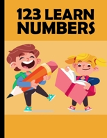 123 Learn Numbers: Toddler Coloring Book: Preschool Prep Activity: Learning Numbers Colors : Activity Book for Kids Age 1-5 B087SDHQYT Book Cover