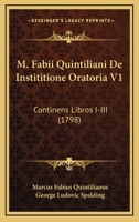 M. Fabii Quintiliani De Instititione Oratoria V1: Continens Libros I-III (1798) 1104997177 Book Cover
