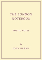 The London Notebook: Poetic Notes 1935914936 Book Cover