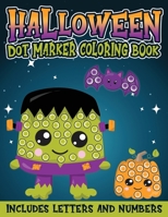 Halloween Dot Marker Coloring Book Includes Letters and Numbers: Halloween Fun Activity Book with Letters and Numbers; Great for Kids and Toddlers Ages 2-5 B08F6RC9PM Book Cover