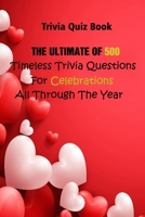 Trivia Quiz Book: The Ultimate Of 500 Timeless Trivia Questions For Celebrations All Through The Year B0948JWW1M Book Cover