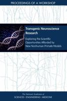 Transgenic Neuroscience Research: Exploring the Scientific Opportunities Afforded by New Nonhuman Primate Models: Proceedings of a Workshop 0309488737 Book Cover