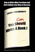 You Can Write A Book: How To Write What You Know and Self-Publish Your Way to Success 1939237149 Book Cover