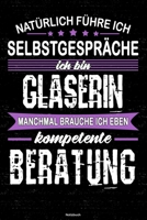 Nat�rlich f�hre ich Selbstgespr�che ich bin Glaserin manchmal brauche ich eben kompetente Beratung Notizbuch: Glaserin Journal DIN A5 liniert 120 Seiten Geschenk 1712537423 Book Cover