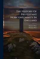 The History of Protestant Nonconformity in England... 127722868X Book Cover