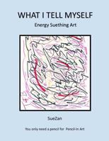 What I Tell Myself: Energy Suething Art 1532966660 Book Cover