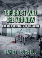 The Ghost Will See You Now: Haunted Hospitals of the South 0895876310 Book Cover
