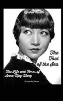 The Tool of the Sea: The Life and Times of Anna May Wong 1629174343 Book Cover