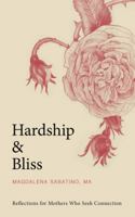 Hardship and Bliss: Reflections for Mothers Who Seek Connection 1733917004 Book Cover