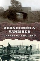 Abandoned & Vanished Canals of England 1445639165 Book Cover