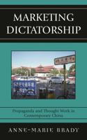 Marketing Dictatorship: Propaganda and Thought Work in Contemporary China (Asia/Pacific/Perspectives) 0742540588 Book Cover