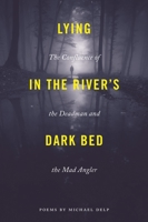 Lying in the River's Dark Bed: The Confluence of the Deadman and the Mad Angler (Made in Michigan Writers Series) 0814341985 Book Cover