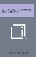 Seeing Europe Through Sightless Eyes 1025976665 Book Cover