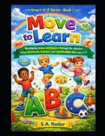 Smart A–Z Series – Book 2: Move to Learn: Developing motor intelligence through the alphabet using movement, balance, and coordination play (Ages 3–5) B0GRRJG6B2 Book Cover