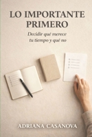 Lo importante primero: Decidir qué merece tu tiempo y qué no (Trabajar sin agotarse. Una aproximación realista a la productividad personal) (Spanish Edition) B0GH2GSNVN Book Cover