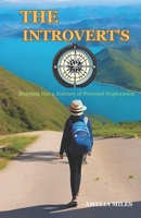 The Introvert's Compass: Mapping Out a Journey of Personal Exploration B0CF4FN6NB Book Cover