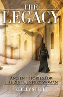 The Legacy: Ancient Stories for the 21st Century Woman 1727377435 Book Cover