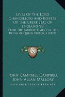 Lives Of The Lord Chancellors And Keepers Of The Great Seal Of England V9: From The Earliest Times Till The Reign Of Queen Victoria 1168141354 Book Cover