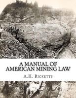 A Manual of American Mining Law 1720510814 Book Cover