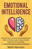 Emotional Intelligence: Improve your Emotions and Relationships with a 30 Day Gu 1727740181 Book Cover