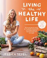 Living the Healthy Life: An 8 Week Plan for Letting Go of Unhealthy Dieting Habits and Finding a Balanced Approach to Weight Loss 1509828370 Book Cover