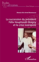 La succession du président Félix Houphouët-Boigny et la crise ivoirienne (Études Africaines) (French Edition) 2343229635 Book Cover