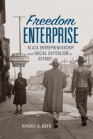 Freedom Enterprise: Black Entrepreneurship and Racial Capitalism in Great Migration Detroit 1512827428 Book Cover