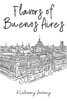 Flavors of Buenos Aires: A Culinary Journey B0C9VMZNXC Book Cover