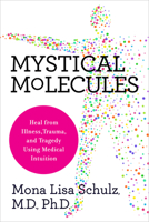 Mystical Molecules: Heal from Illness, Tragedy, and Trauma and Revitalize Your Body, Mind, and Spirit Using Medical Intuition 1401956645 Book Cover