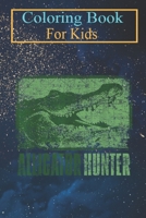 Coloring Book For Kids: Alligator Hunter Outdoor Gator Hunting Animal Coloring Book: For Kids Aged 3-8 (Fun Activities for Kids) B08HTL1BGK Book Cover