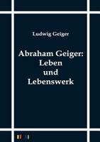 Abraham Geiger: Leben Und Lebenswerk 0274603470 Book Cover