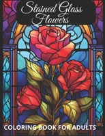 Stained Glass Flowers coloring book for adults B0CPXPY9B6 Book Cover